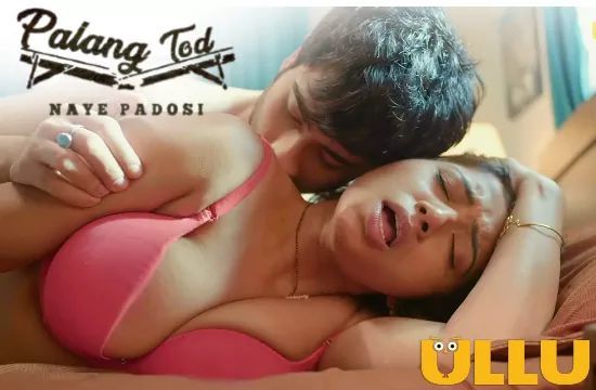 Palang Tod Naye Padosi ULLU Hot Hindi Web Series