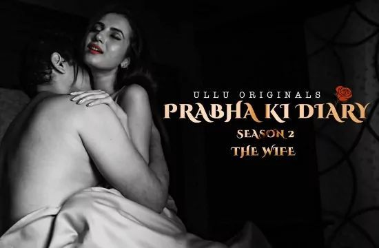 Prabha Ki Diary S2 The Wife ULLU Hot Hindi Web Series