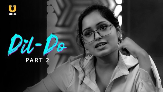 Dil Do Part 2 Hot Hindi ULLU Web Series