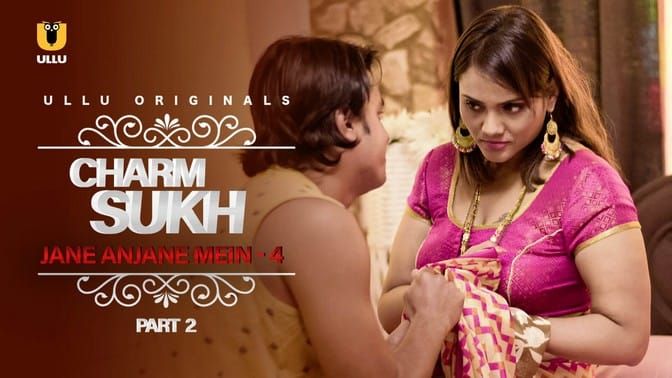 Charmsukh Jane Anjane Mein 4 P02 ULLU Hot Hindi Web Series