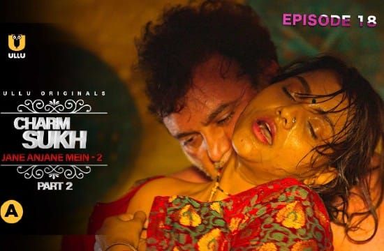 Charmsukh Jane Anjane Mein 2 E01 ULLU Hot Web Series